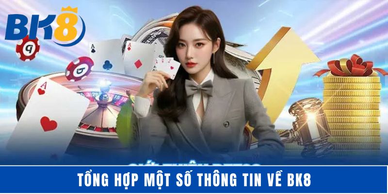 Tổng hợp một số thông tin về BK8